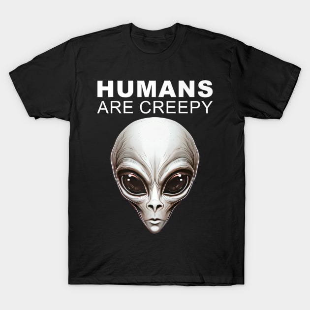 Humans Are Creepy Grey Alien Head UFO Believer UAP T-Shirt by Robertconfer